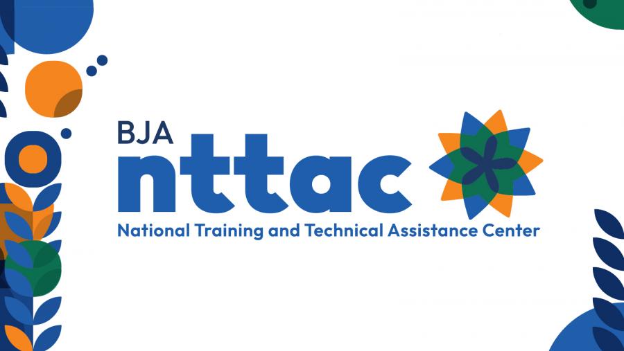 A multi-colored background with a logo saying "BJA NTTAC National Training and Technical Assistance Center"